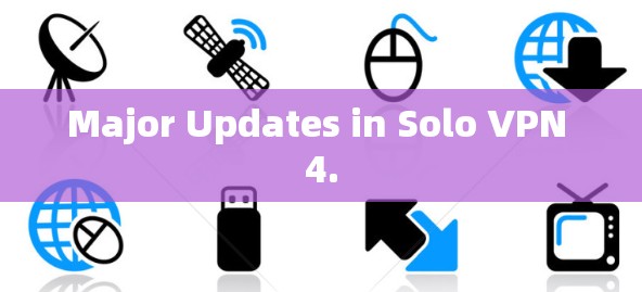 Major Updates in Solo VPN 4.